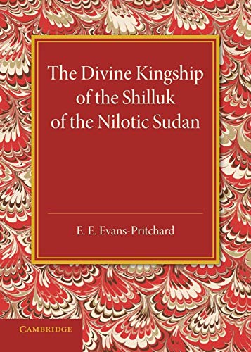 The Divine Kingship of the Shilluk of the Nilotic Sudan: The Frazer Lecture 1948 von Cambridge University Press
